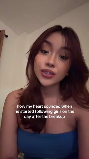 how my heart sounded when
he started following girls on the
day after the breaku…