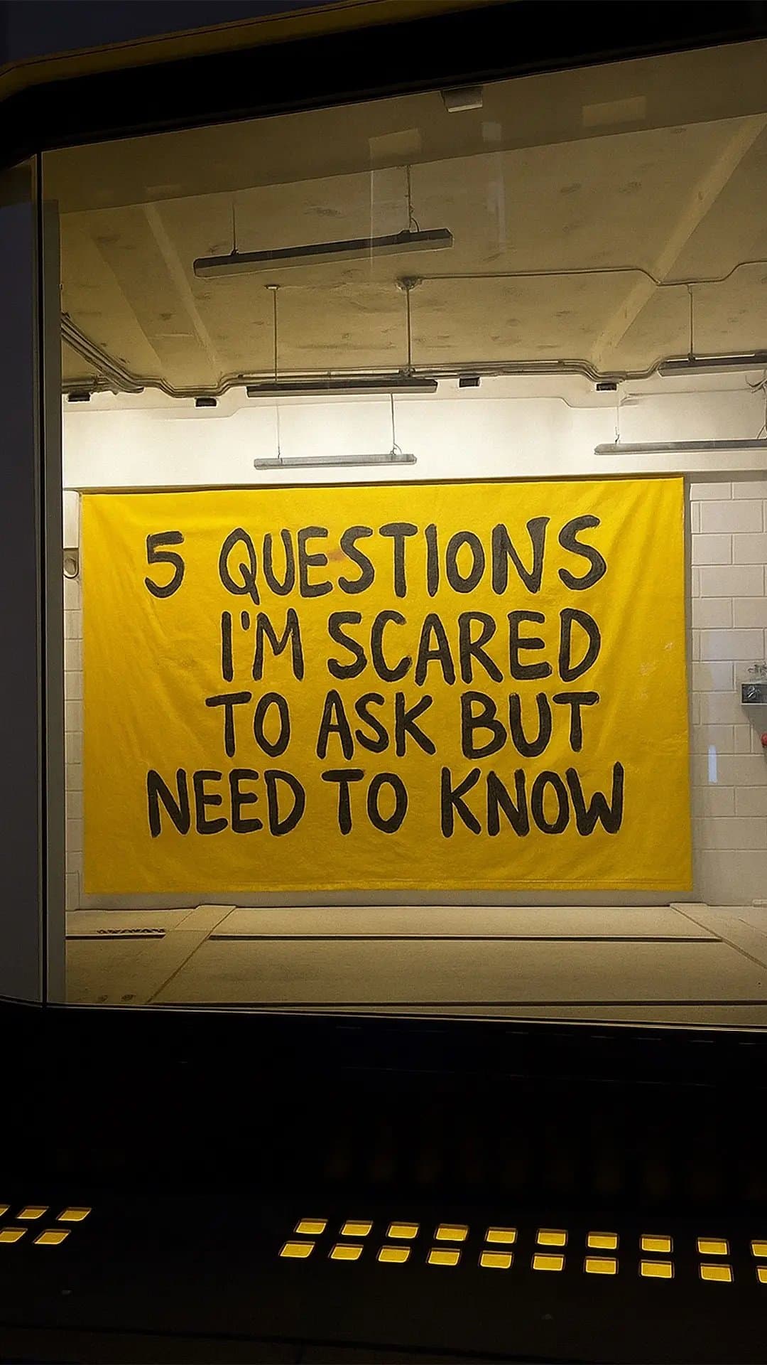 5 QUESTIONS
I'M SCARED
TO ASK BUT
NEED TO KNOW
