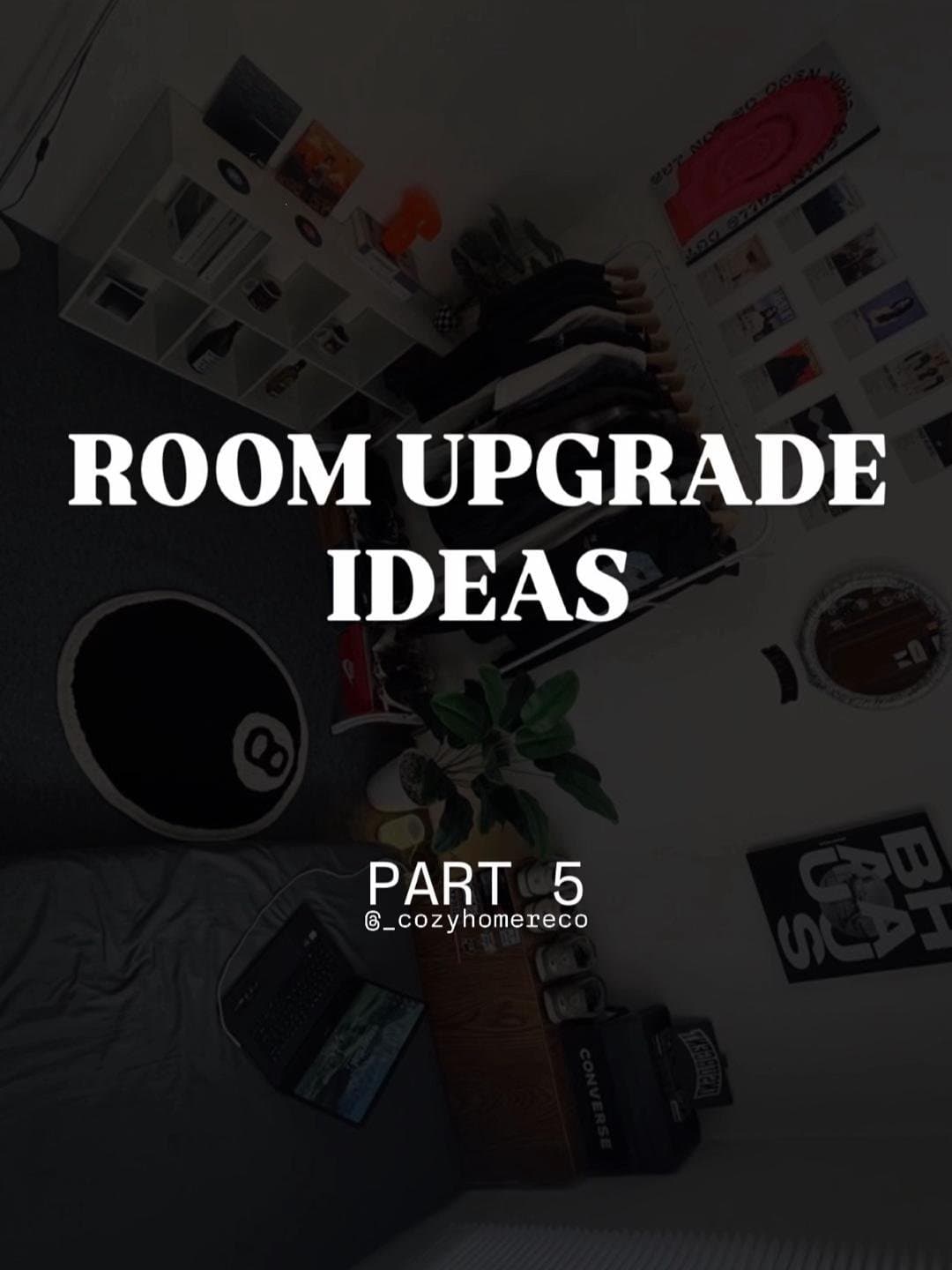 ROOM UPGRADE
IDEAS
PART 5
@_cozyhomedeco