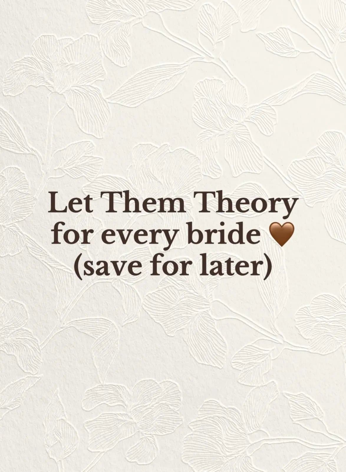 Let Them Theory
for every bride🤎
(save for later)