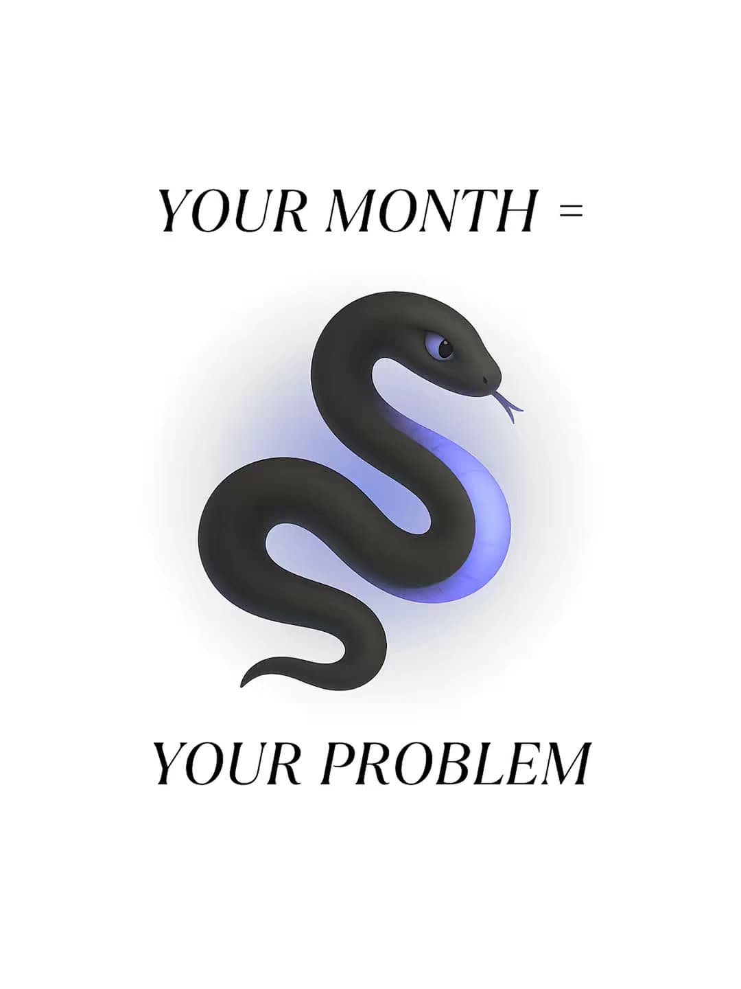 YOUR MONTH =
YOUR PROBLEM
