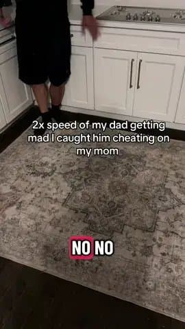 2x speed of my dad getting 
mad I caught him cheating on my 
mom
NO NO
I'M TELLI…