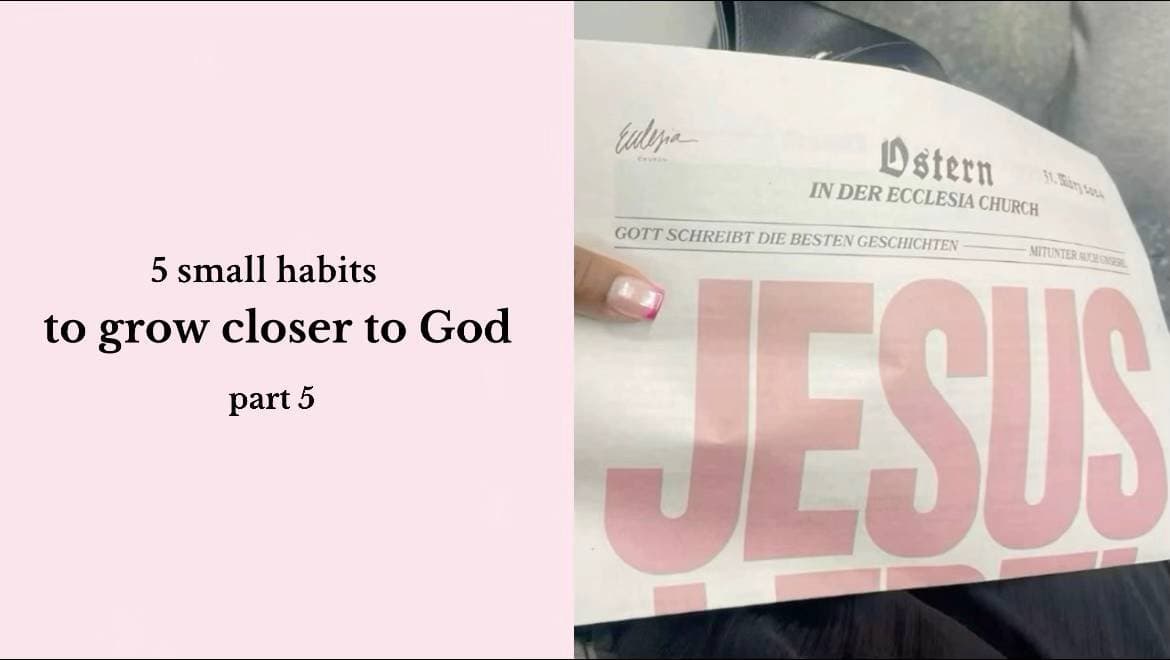 5 small habits
to grow closer to God
part 5
