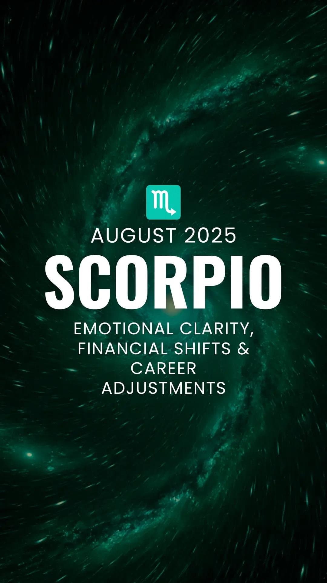 ♏
AUGUST 2025
SCORPIO
EMOTIONAL CLARITY,
FINANCIAL SHIFTS &
CAREER ADJUSTMENTS