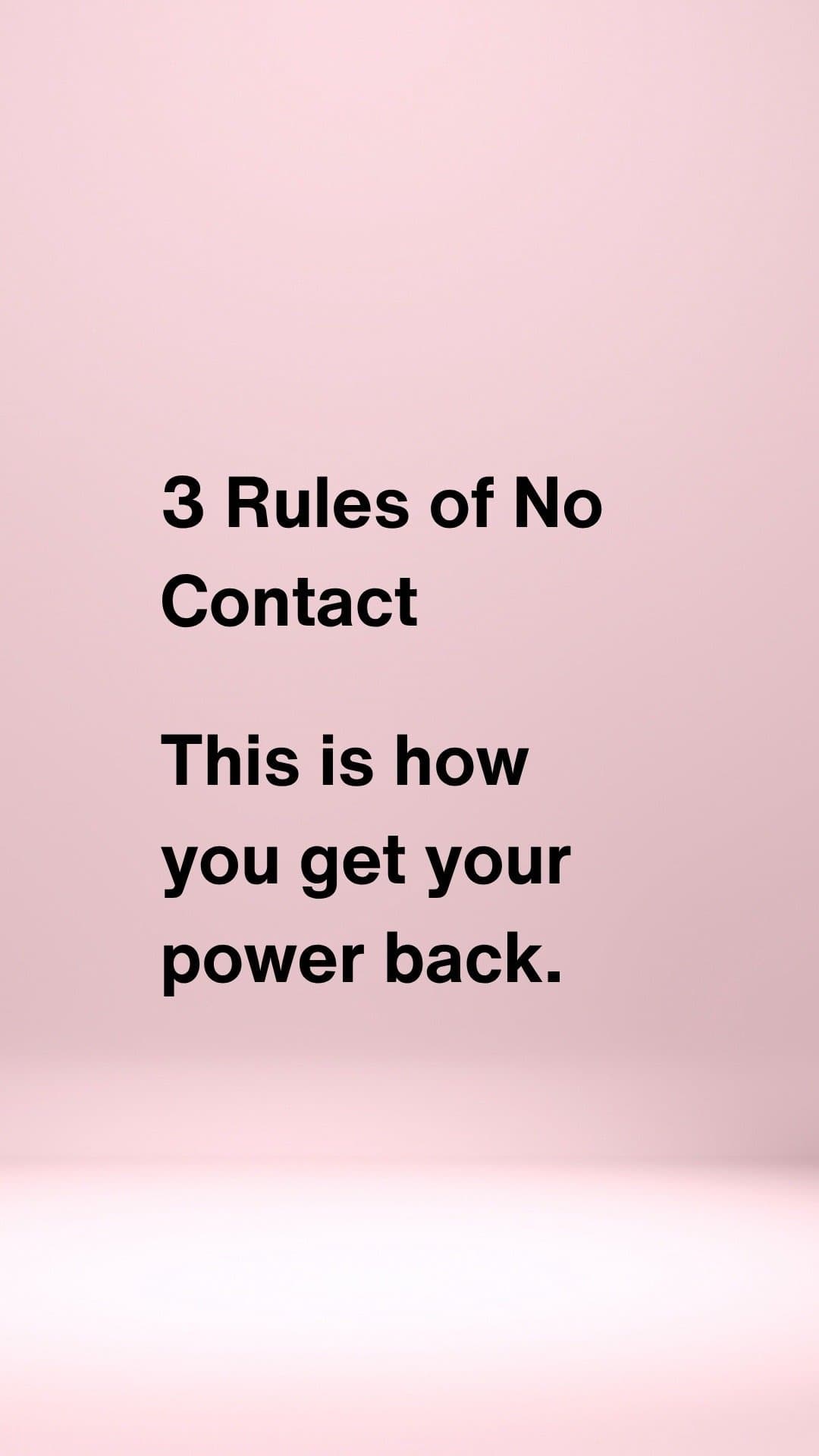 3 Rules of No
Contact
This is how
you get your
power back.