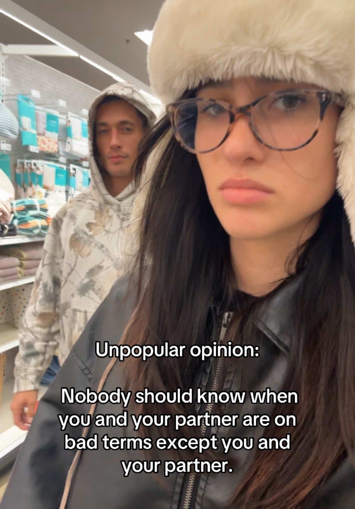 Unpopular opinion:

Nobody should know when
you and your partner are on
bad term…