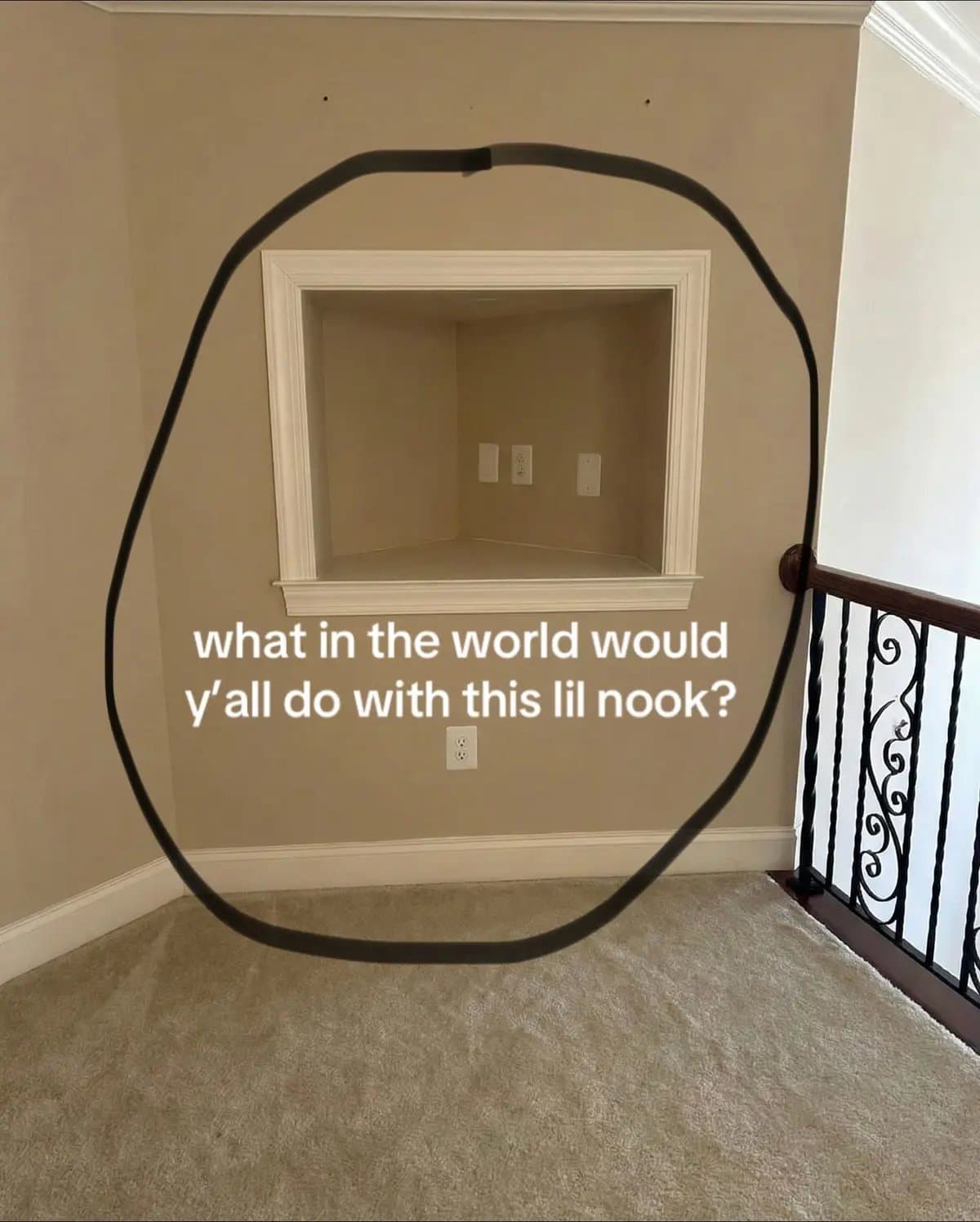 what in the world would
y'all do with this lil nook?
