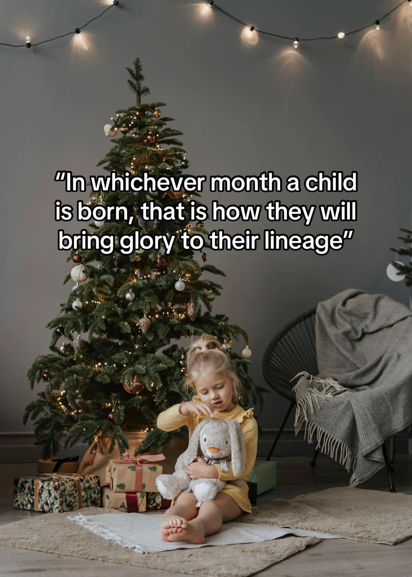 “In whichever month a
child is born, that is how they
will bring glory to their …