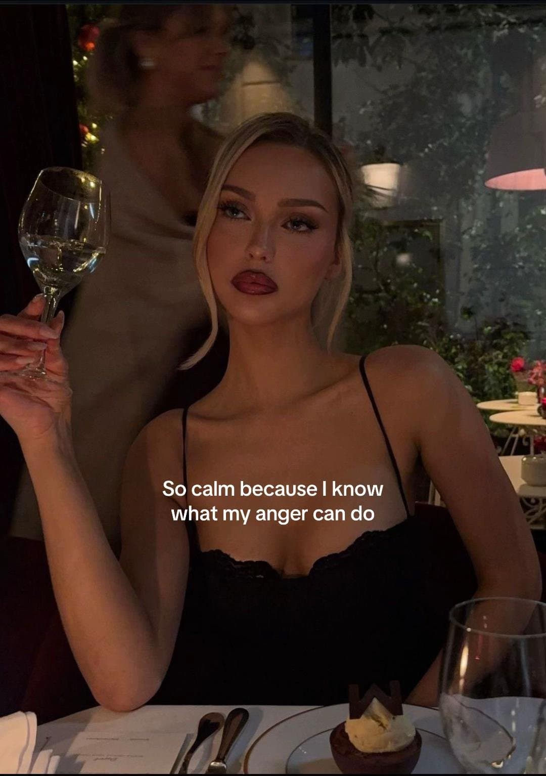 So calm because I know
what my anger can do