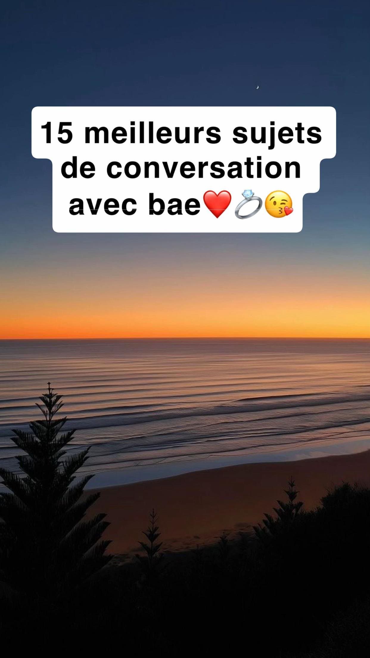 15 meilleurs sujets
de conversation
avec bae❤️💍😘
