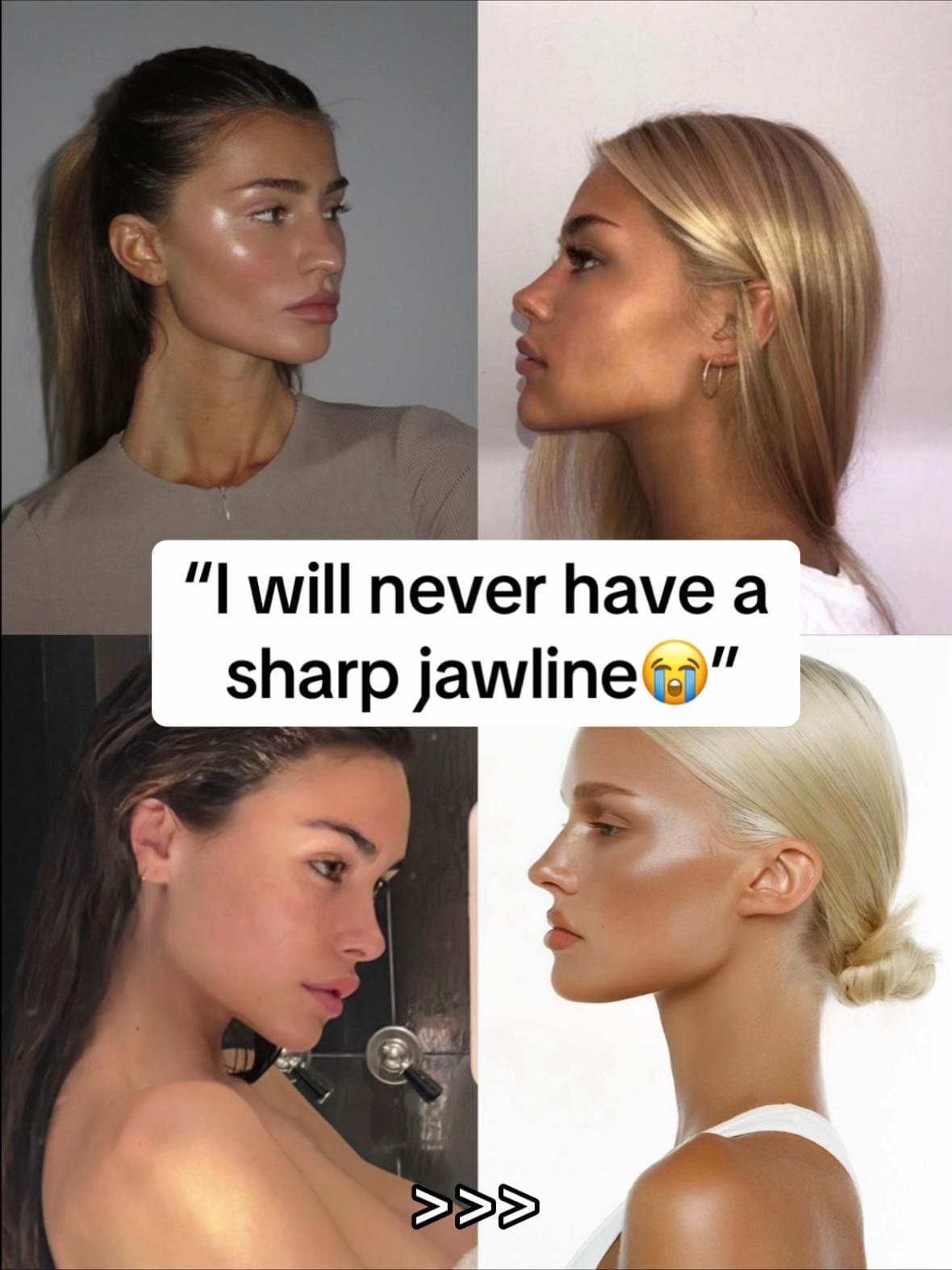 "I will never have a
sharp jawline 😭"