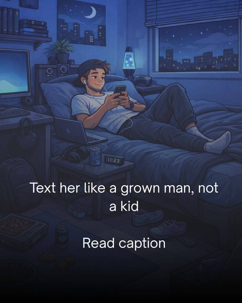 Text her like a grown man, not
a kid
Read caption