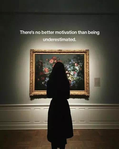 There’s no better motivation than being
underestimated.