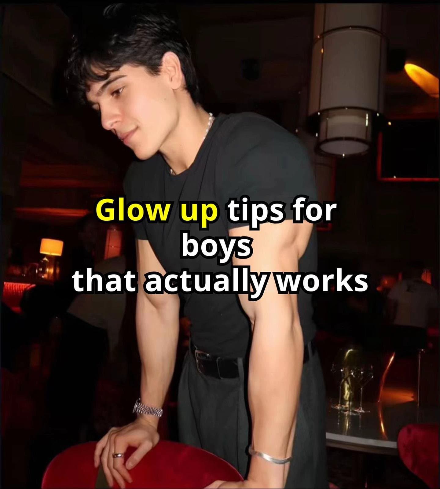 Glow up tips for
boys
that actually works
