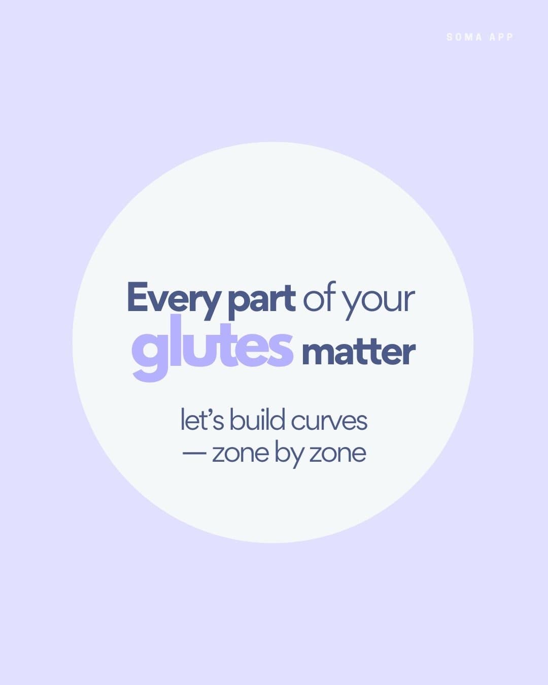 Every part of your
glutes matter

let's build curves
— zone by zone