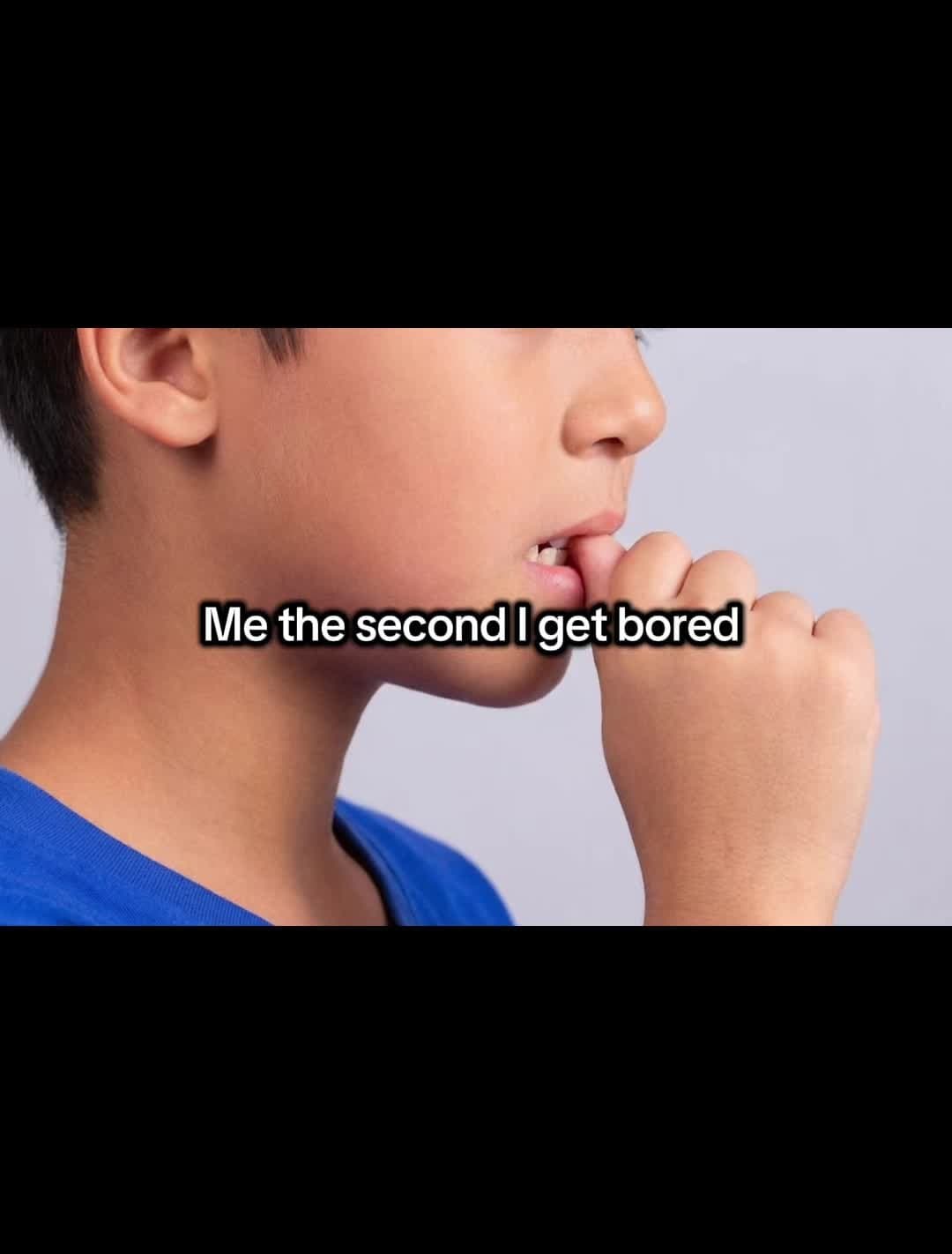 Me the second I get bored