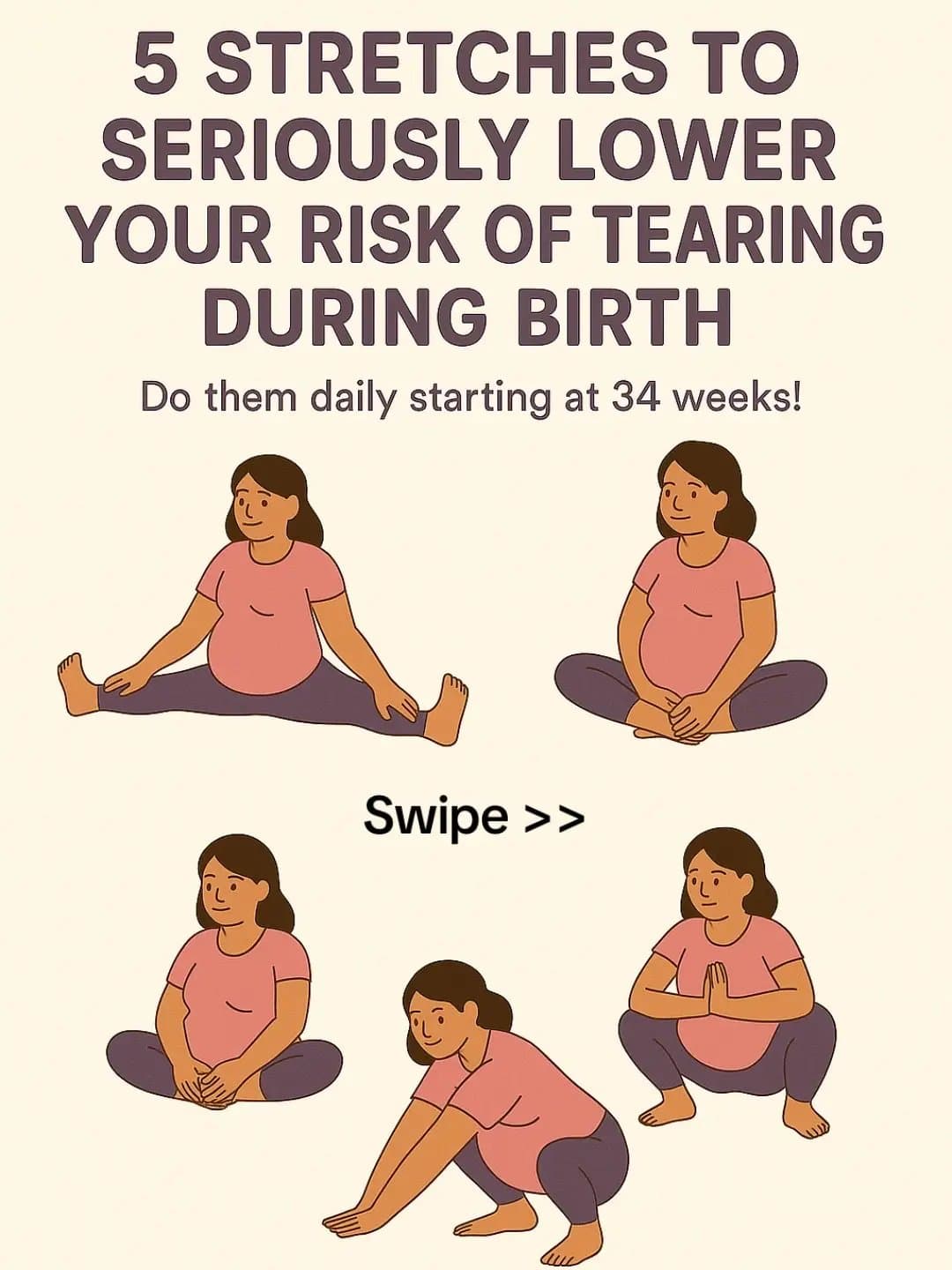 5 STRETCHES TO
SERIOUSLY LOWER
YOUR RISK OF TEARING
DURING BIRTH

Do them daily …