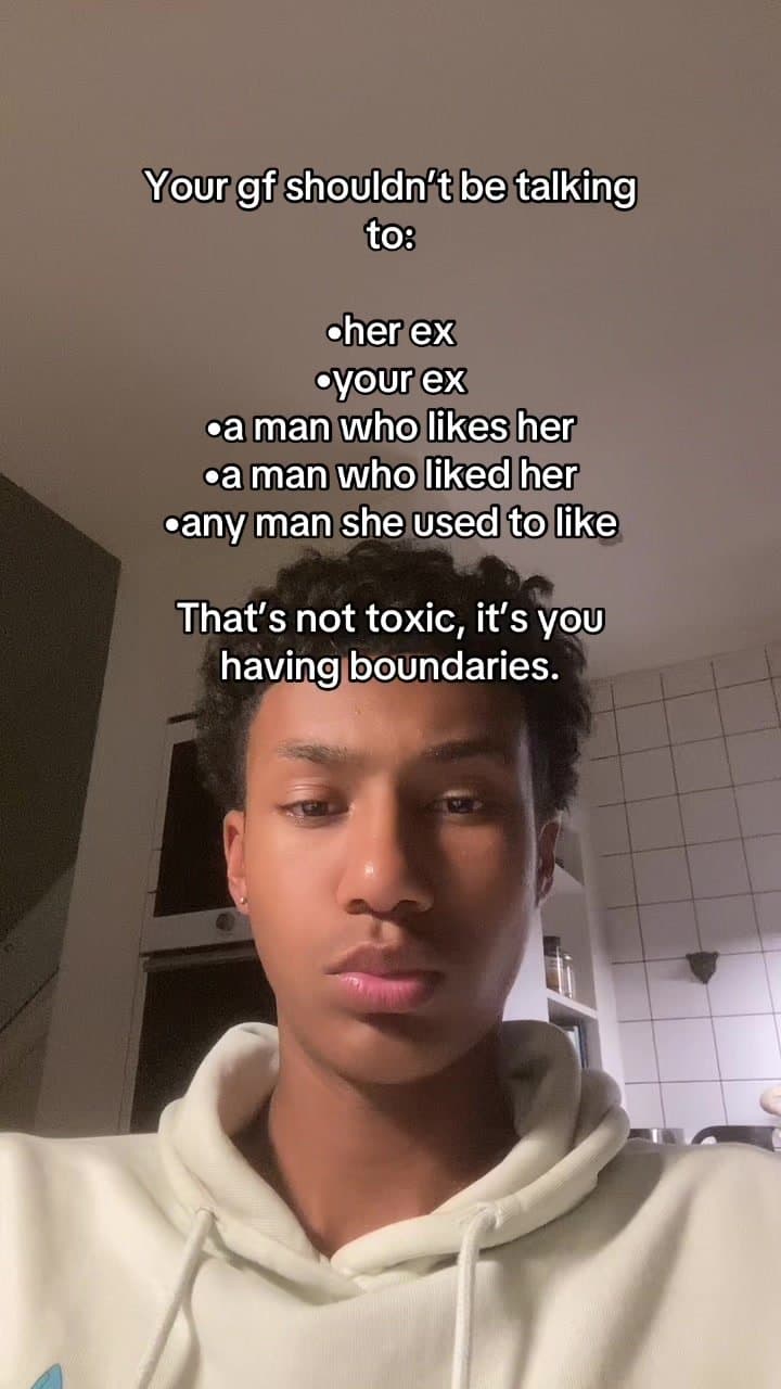 Your gf shouldn't be talking to:
​her ex
​your ex
​a man who likes her
​any man …