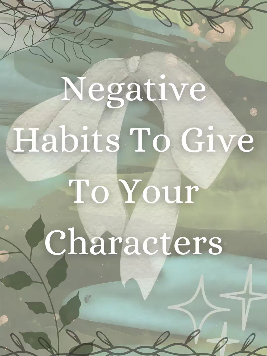 Negative
Habits To Give
To Your
Characters