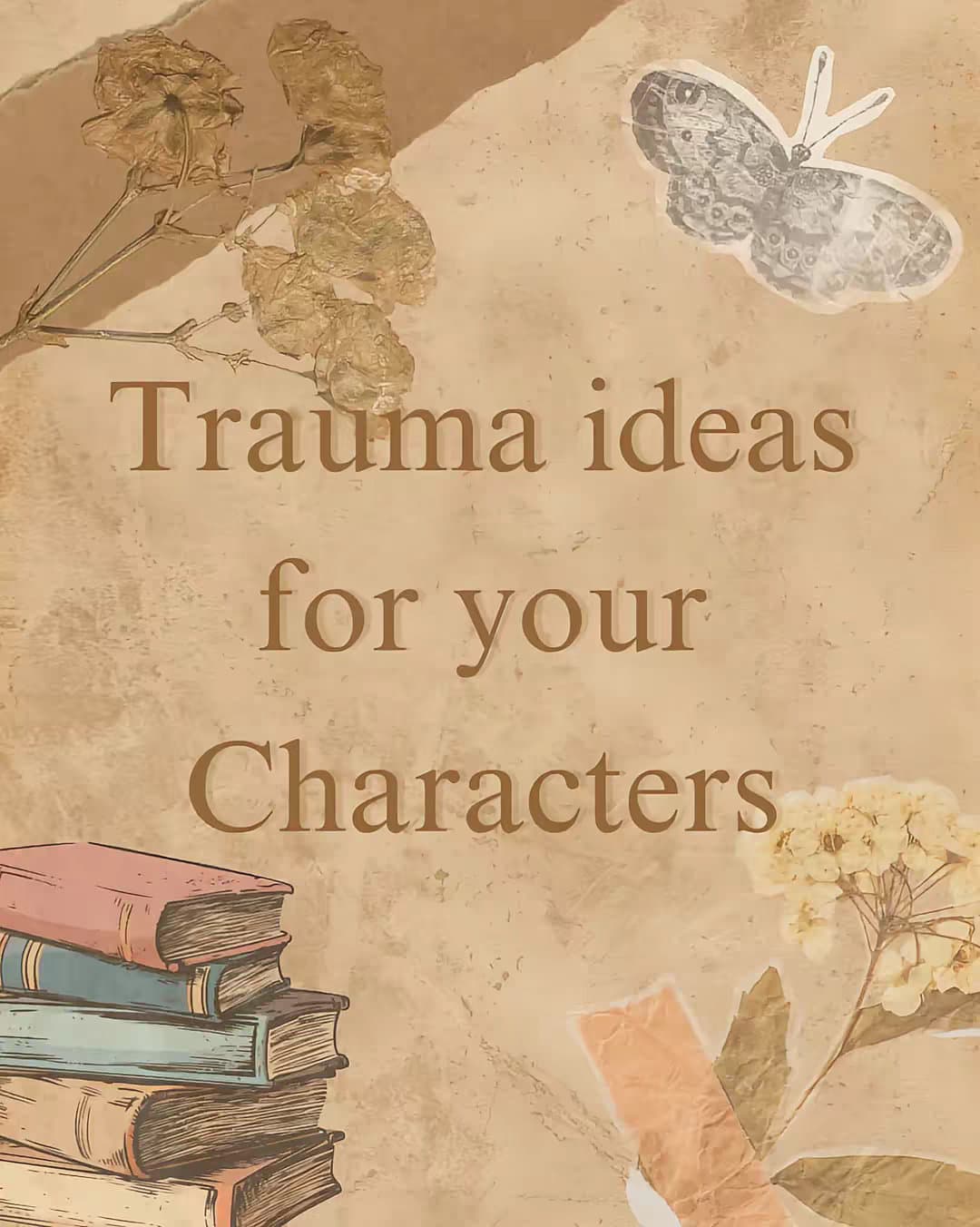 Trauma ideas
for your
Characters
