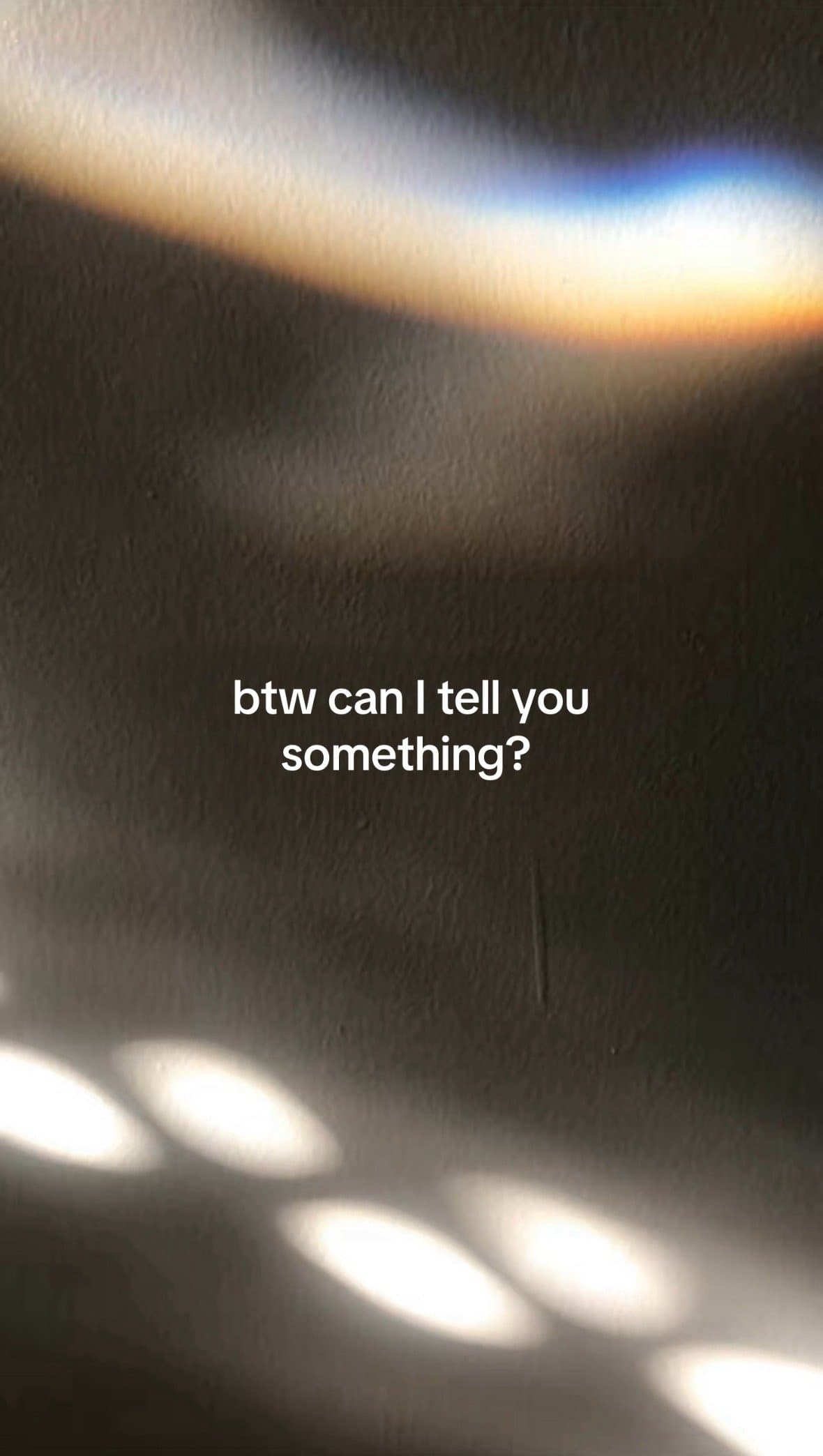 btw can I tell you
something?