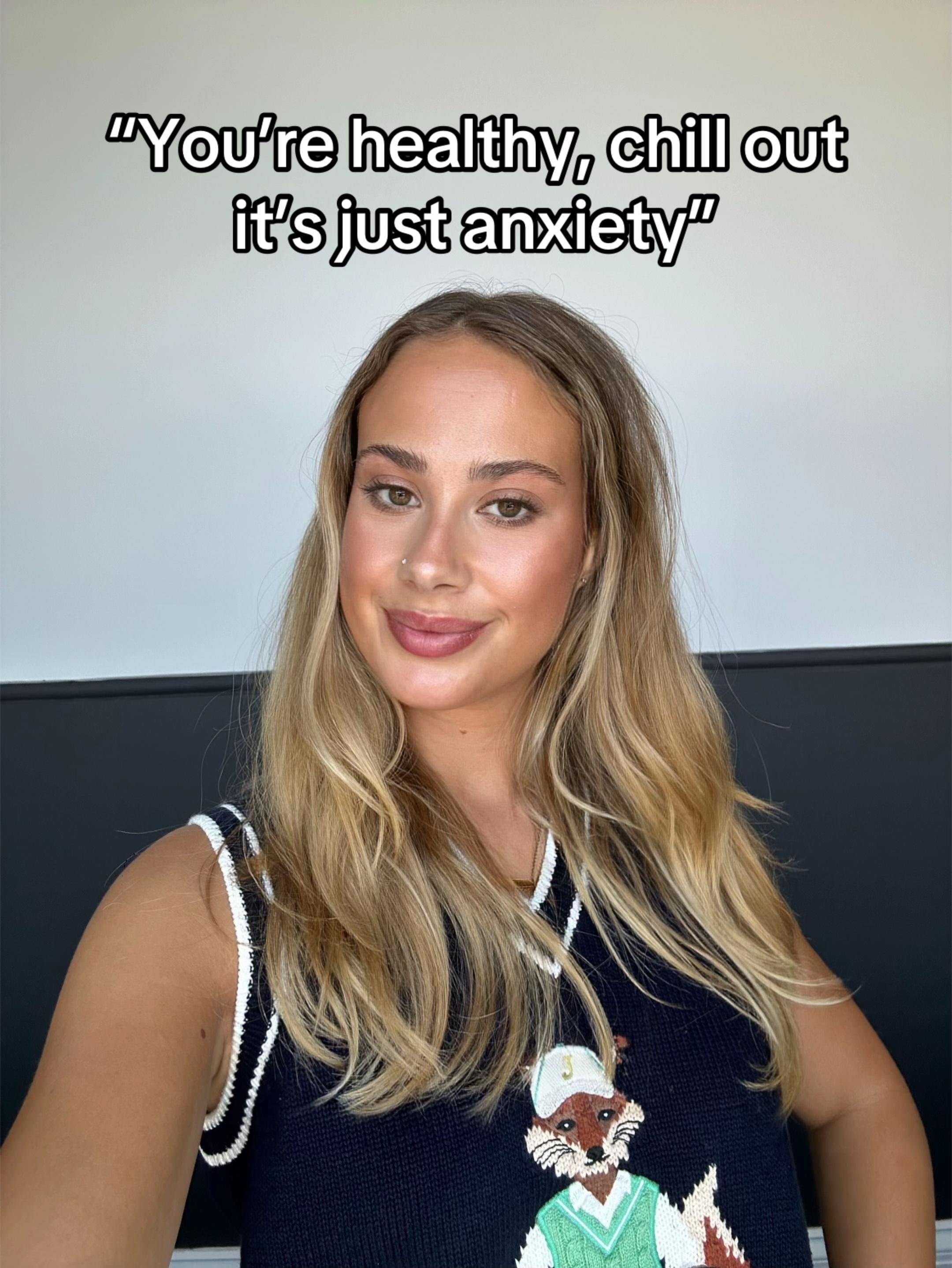 "You're healthy, chill out
it's just anxiety"