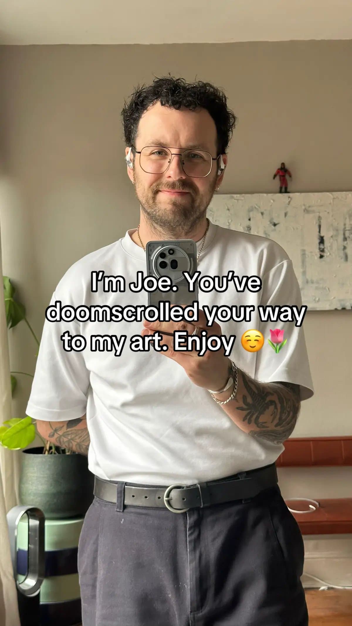 I'm Joe. You've
doomscrolled your way
to my art. Enjoy 😊🌷
