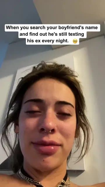 When you search your boyfriend's name
and find out he's still texting
his ex eve…