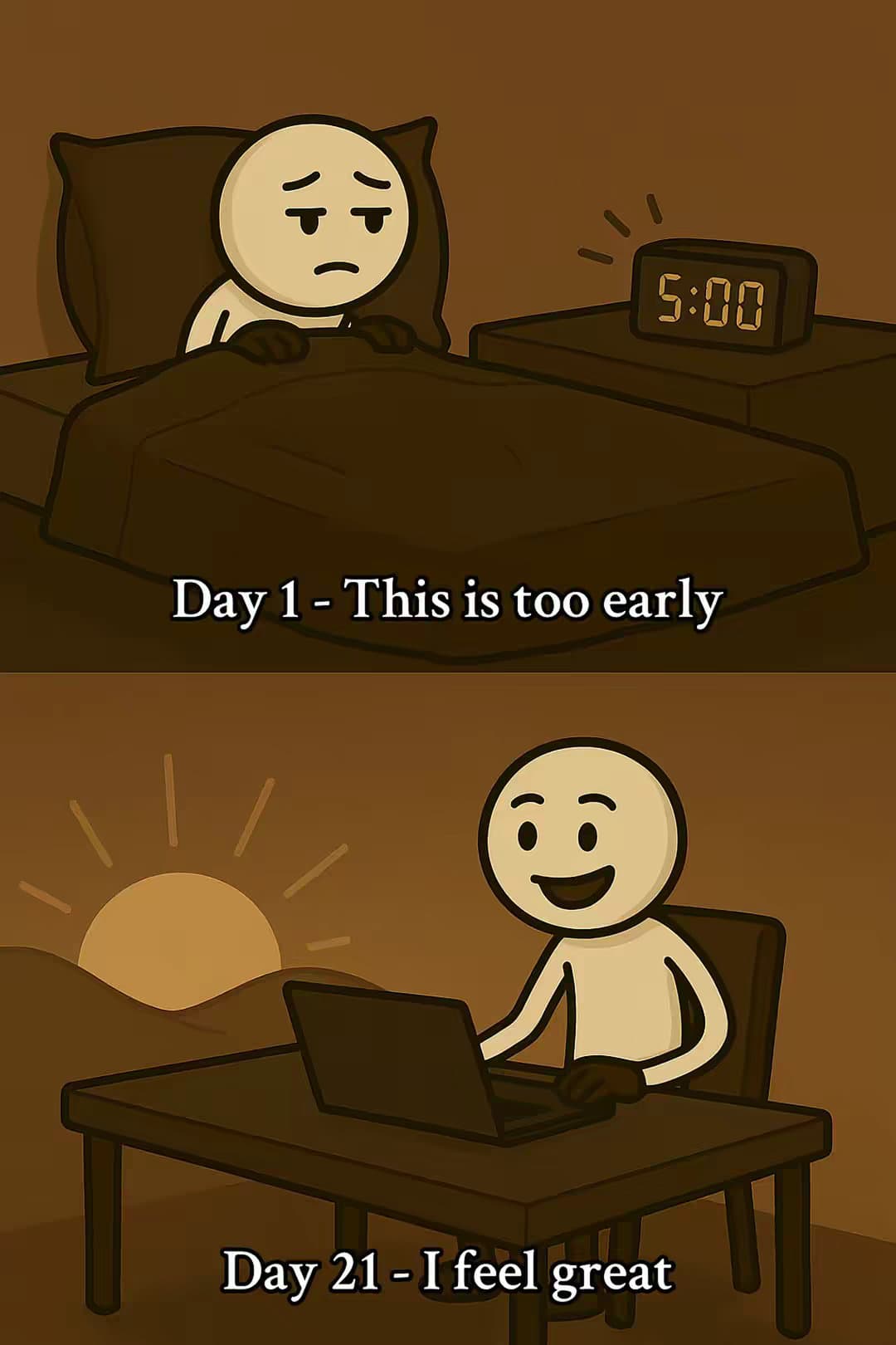 Day 1 - This is too early
Day 21 - I feel great