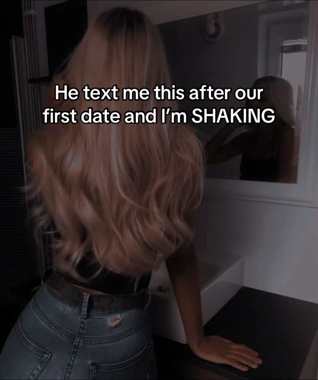 He text me this after our
first date and I'm SHAKING