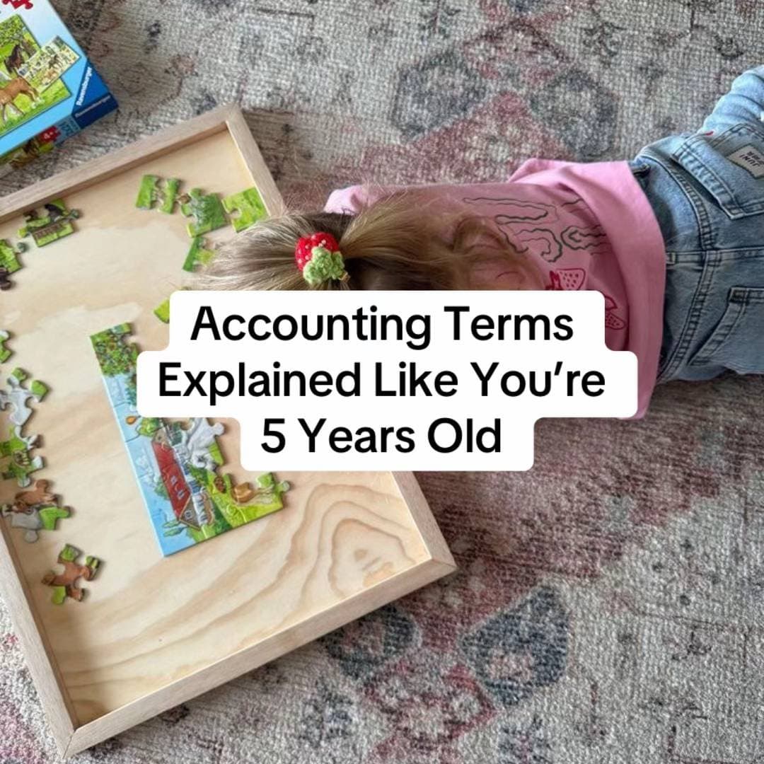 Accounting Terms
Explained Like You’re
5 Years Old