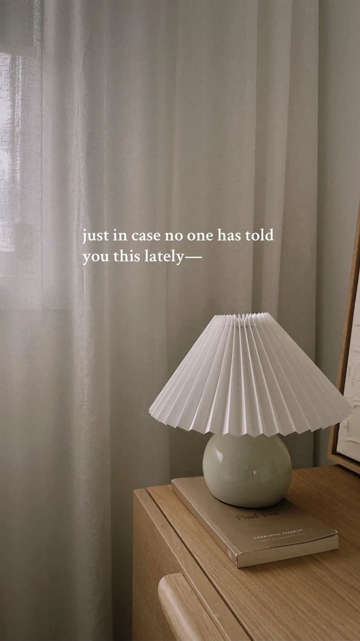 just in case no one has told 
you this lately—