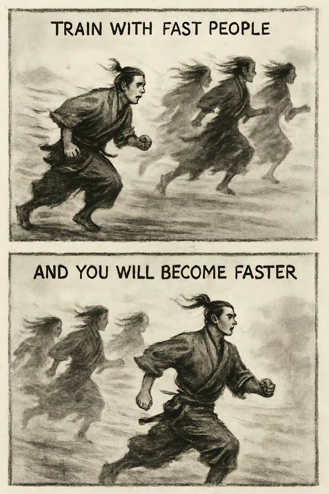 TRAIN WITH FAST PEOPLE

AND YOU WILL BECOME FASTER

