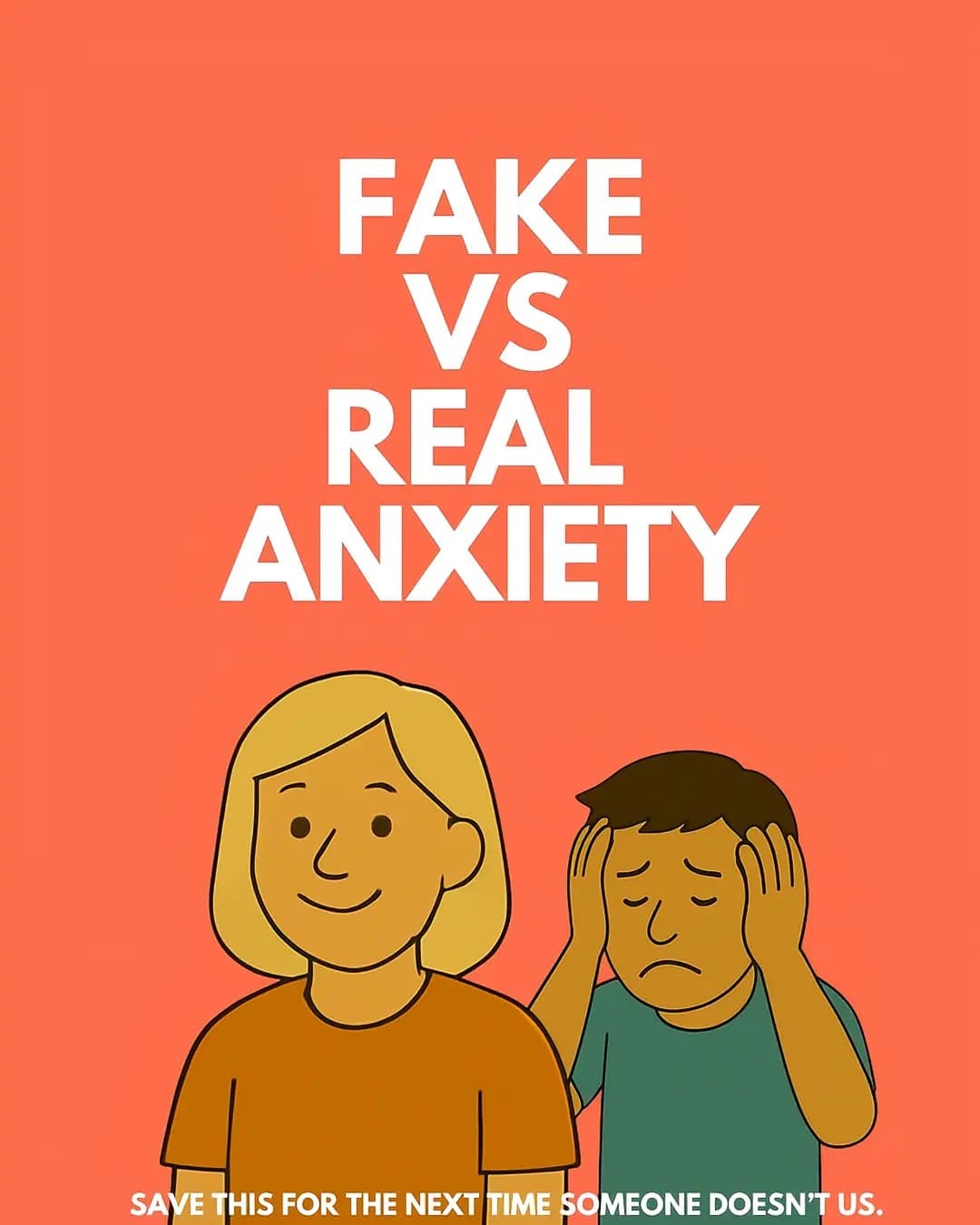 FAKE
VS
REAL
ANXIETY

SAVE THIS FOR THE NEXT TIME SOMEONE DOESN'T US.