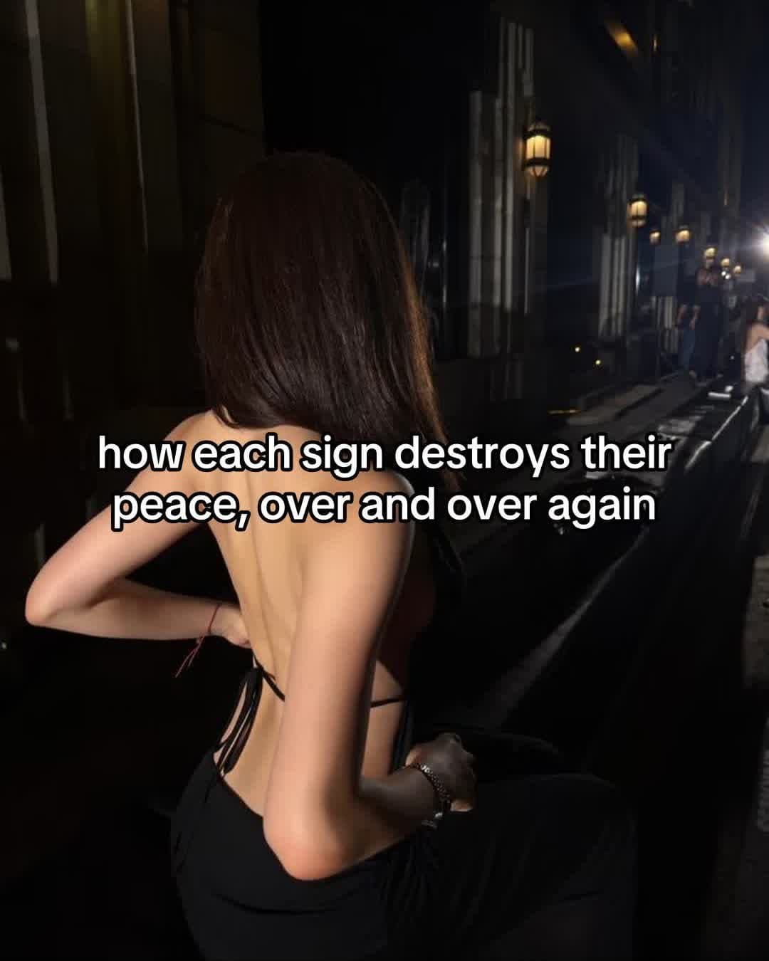 how each sign destroys their 
peace, over and over again