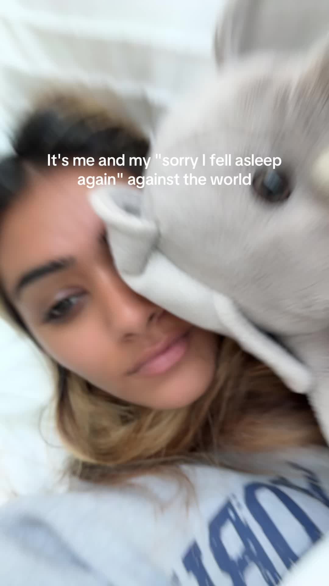 It's me and my "sorry I fell asleep
again" against the world