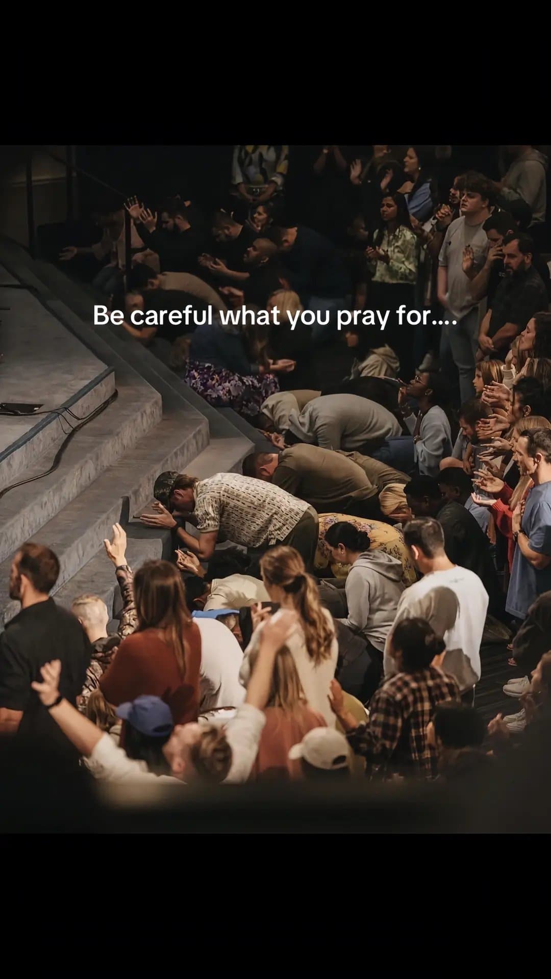 Be careful what you pray for....