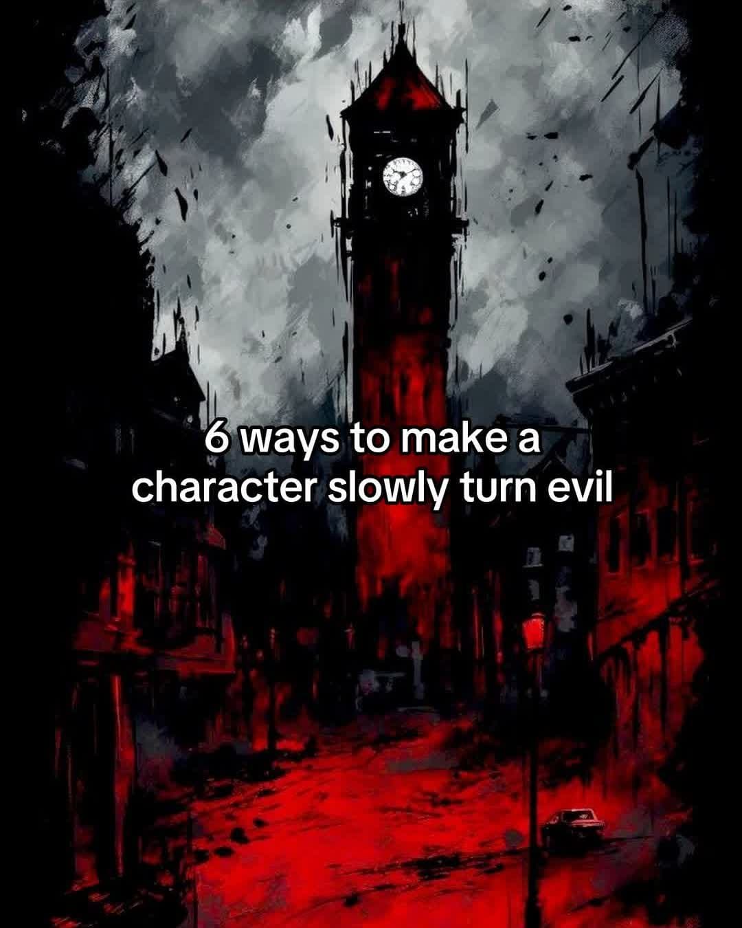 6 ways to make a
character slowly turn evil