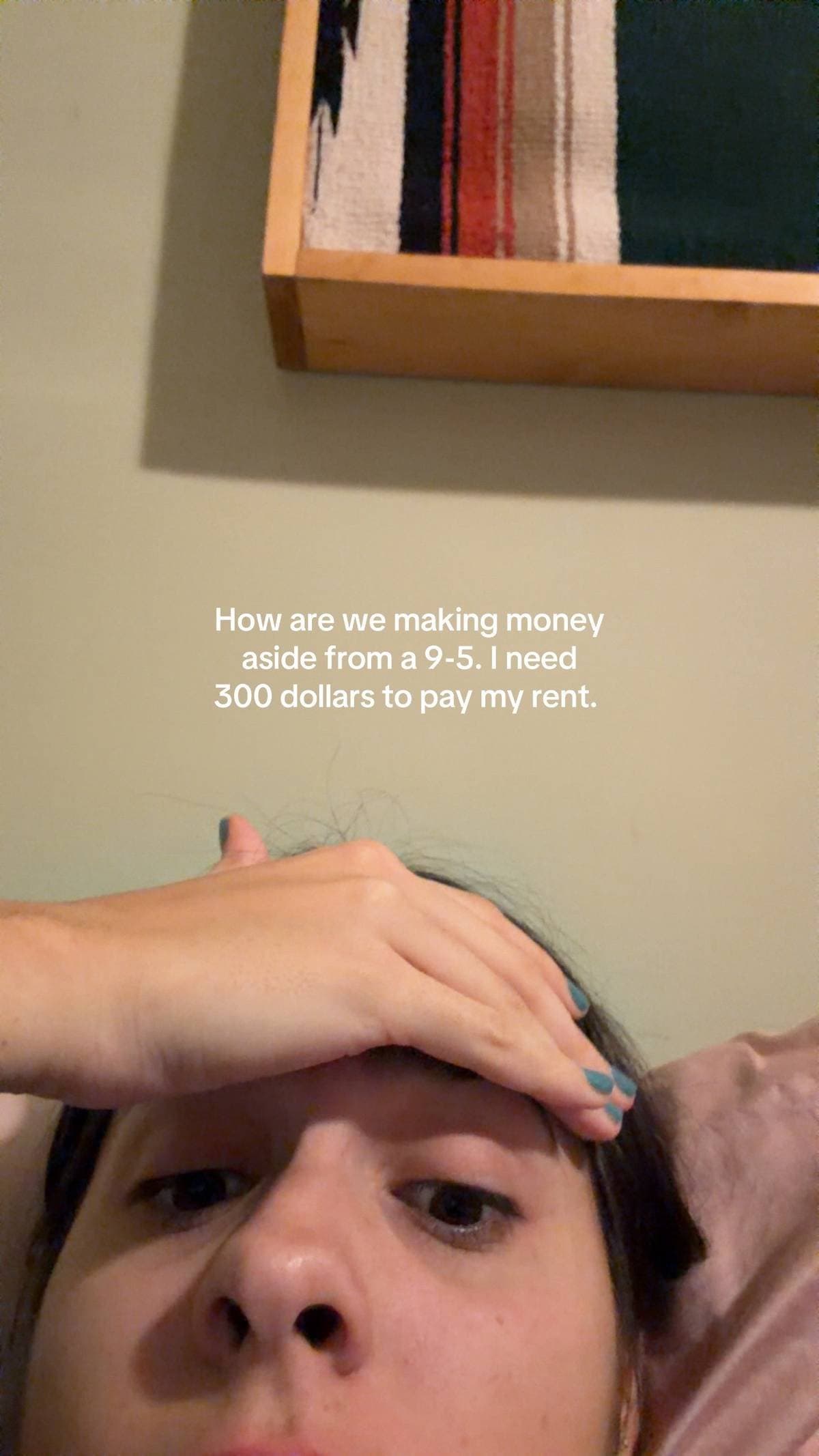 How are we making money
aside from a 9-5. I need
300 dollars to pay my rent.