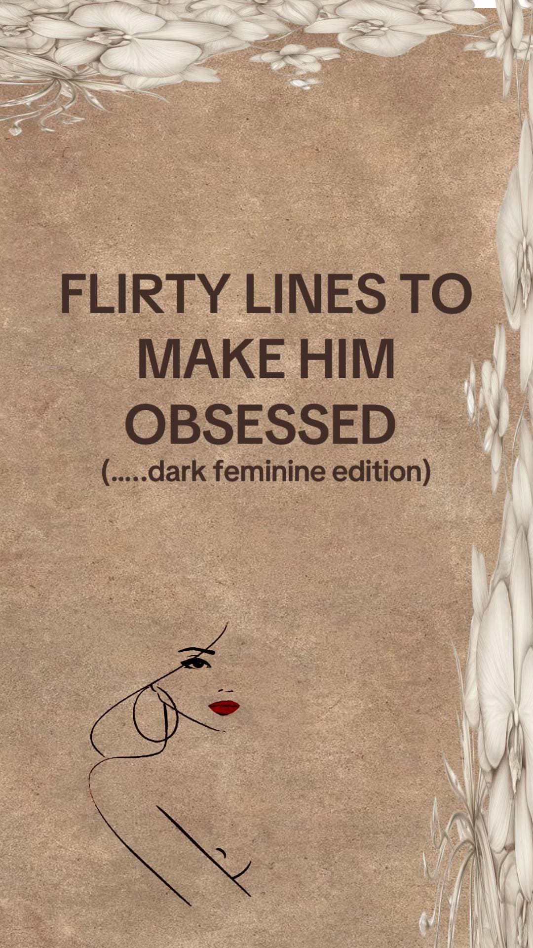 FLIRTY LINES TO
MAKE HIM
OBSESSED
(......dark feminine edition)