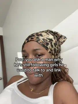 Pov: you ask a man why
he's still following girls he
used to talk to and link
wi…