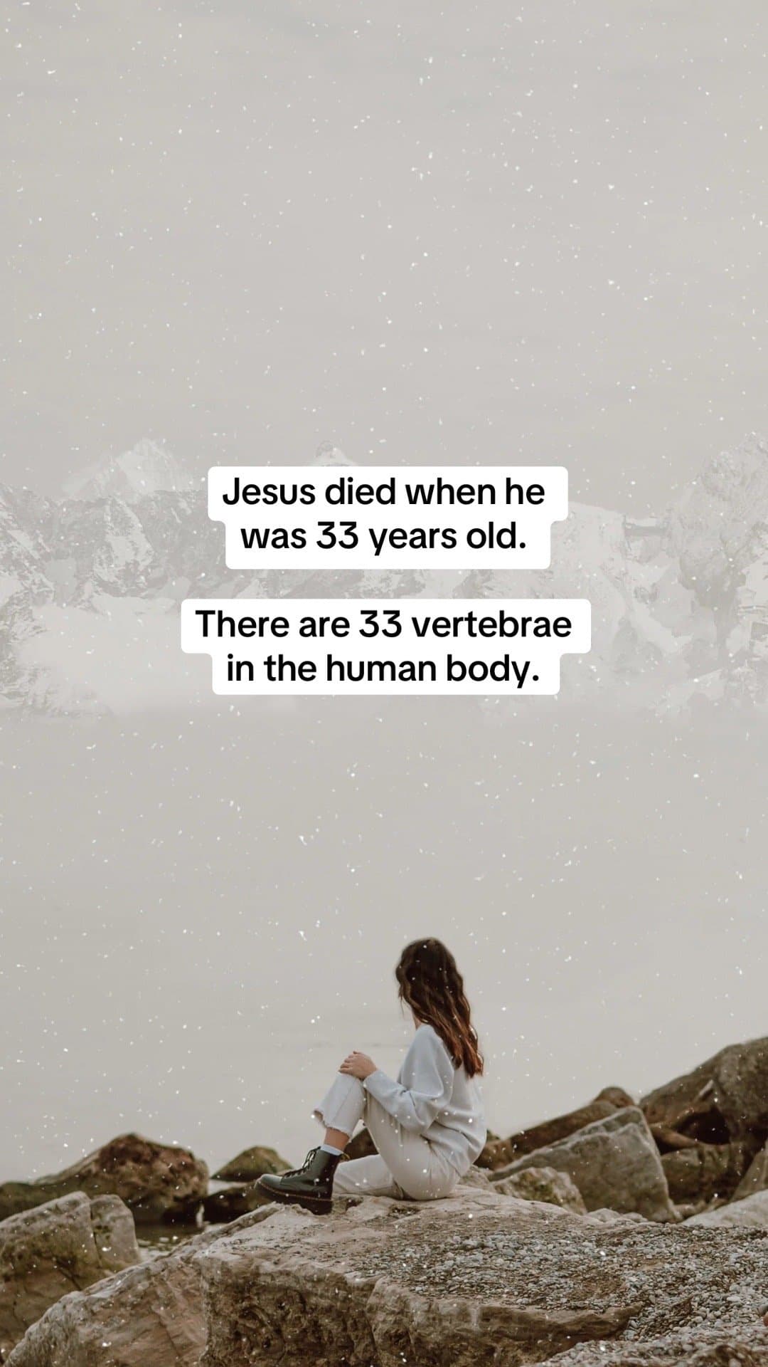 Jesus died when he
was 33 years old.

There are 33 vertebrae
in the human body.