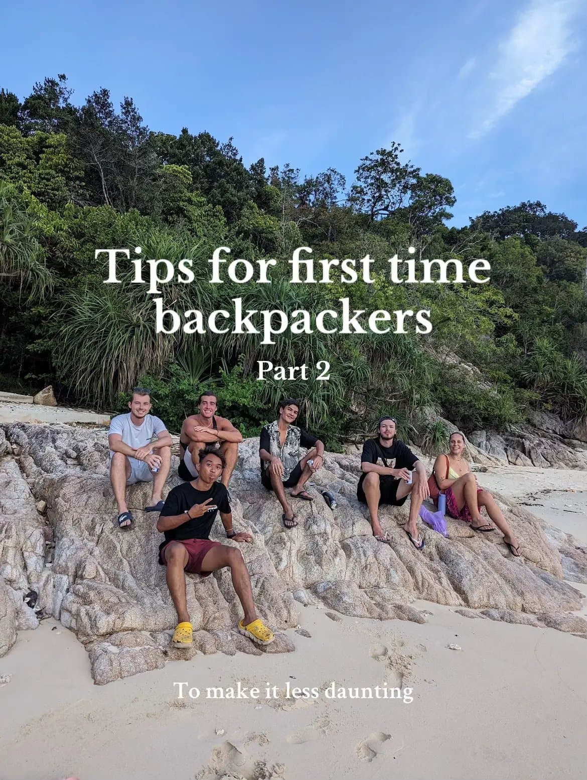 Tips for first time
backpackers
Part 2
To make it less daunting