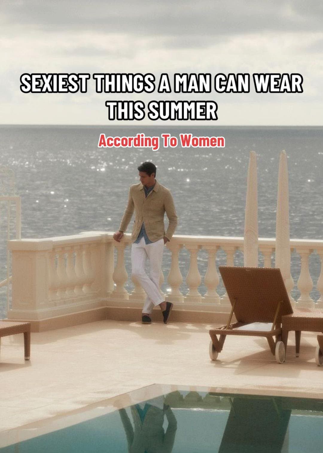 SEXIEST THINGS A MAN CAN WEAR
THIS SUMMER
According To Women