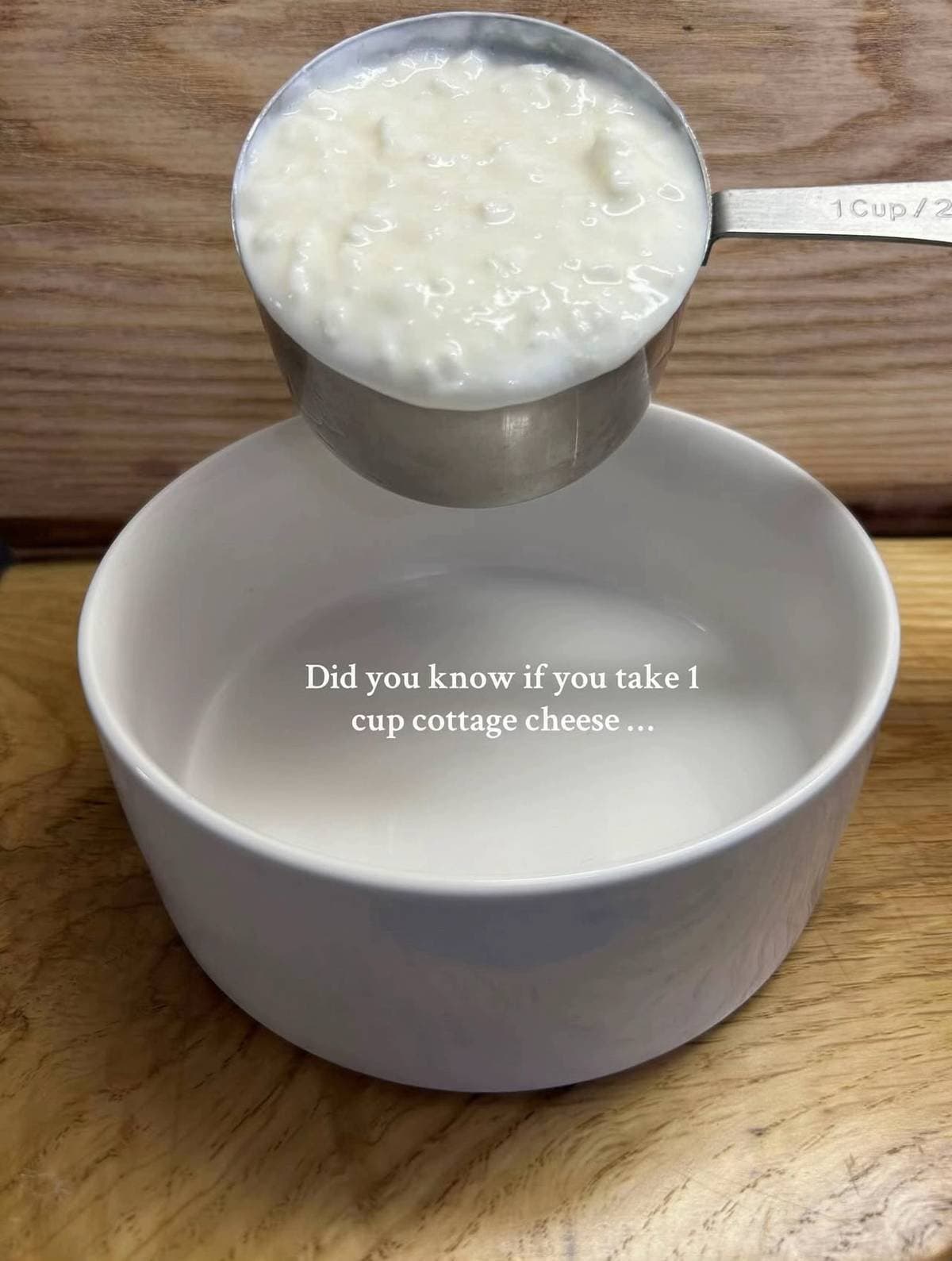 Did you know if you take 1
cup cottage cheese ...