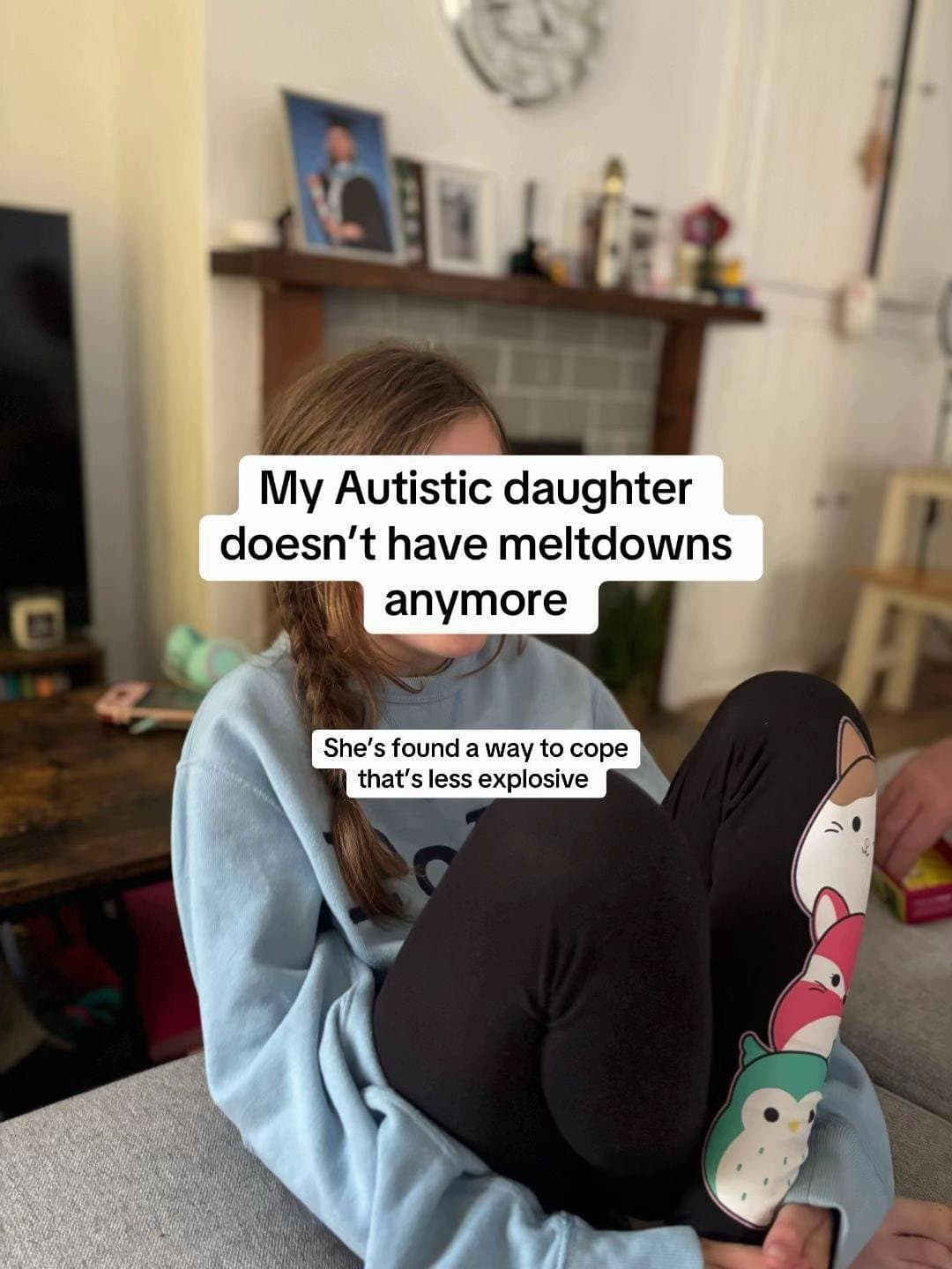 My Autistic daughter
doesn't have meltdowns
anymore
She's found a way to cope
th…