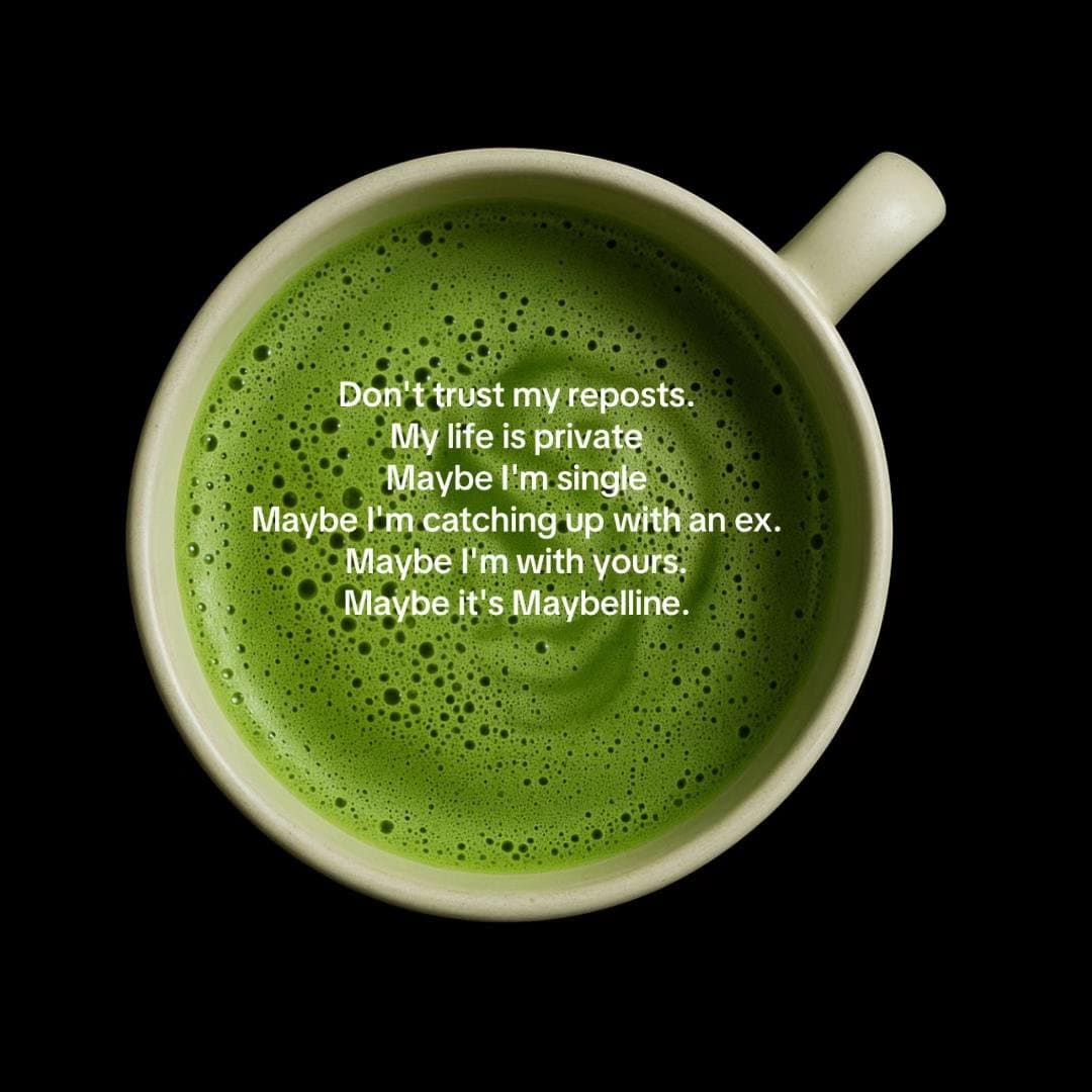 Don't trust my reposts.
My life is private.
Maybe I'm single.
Maybe I'm catching…