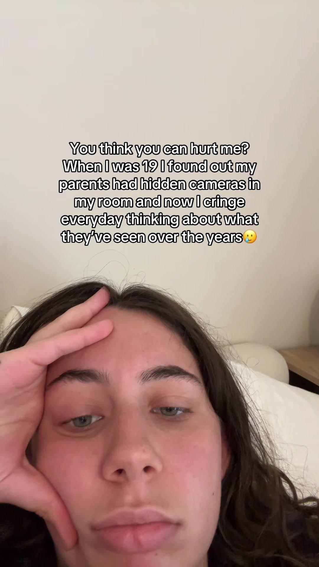 You think you can hurt me?
When I was 19 I found out my
parents had hidden camer…