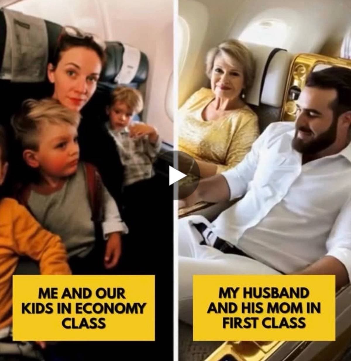 ME AND OUR
KIDS IN ECONOMY
CLASS
MY HUSBAND
AND HIS MOM IN
FIRST CLASS