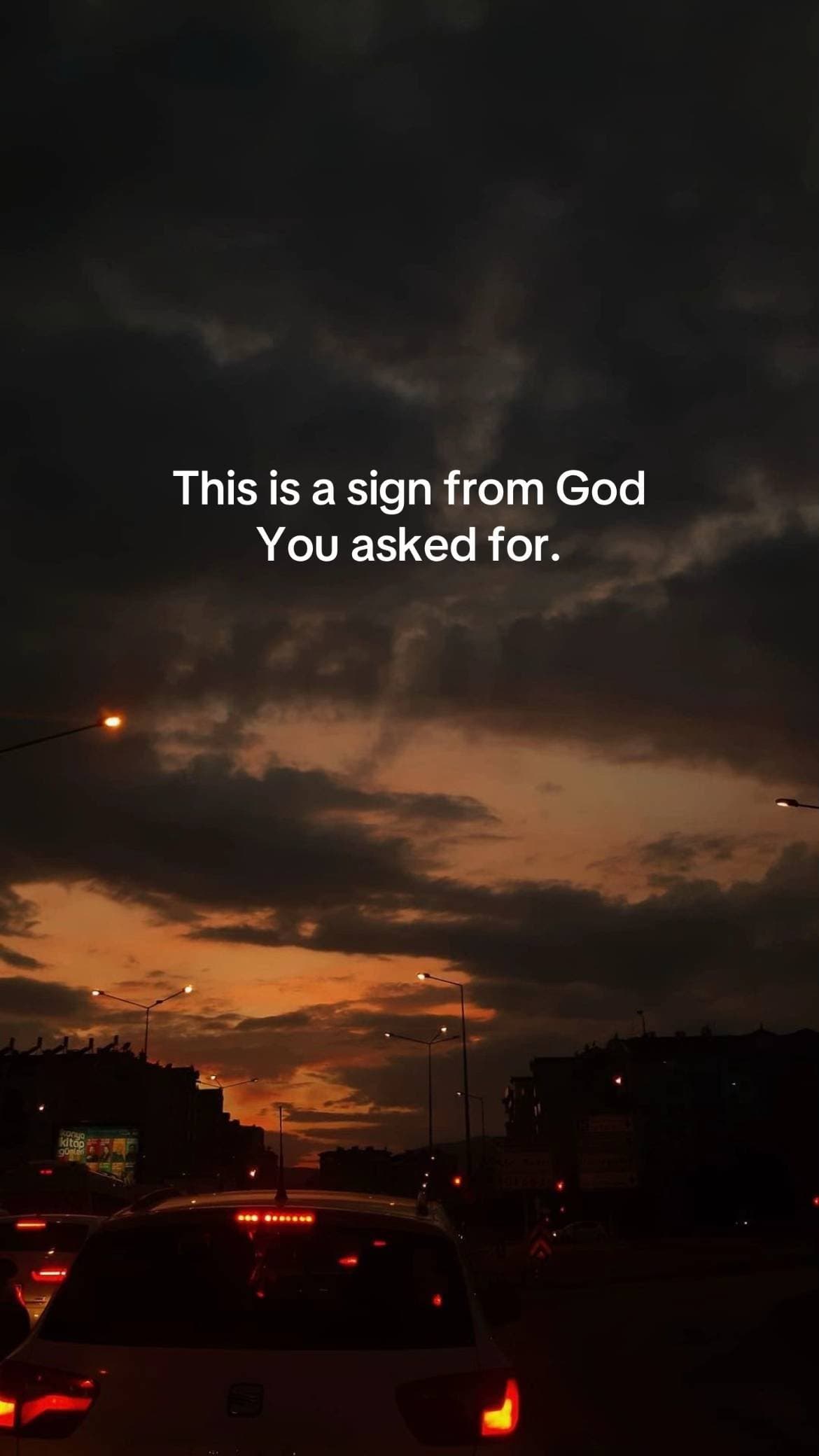 This is a sign from God
You asked for.